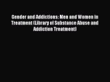 Read Gender and Addictions: Men and Women in Treatment (Library of Substance Abuse and Addiction