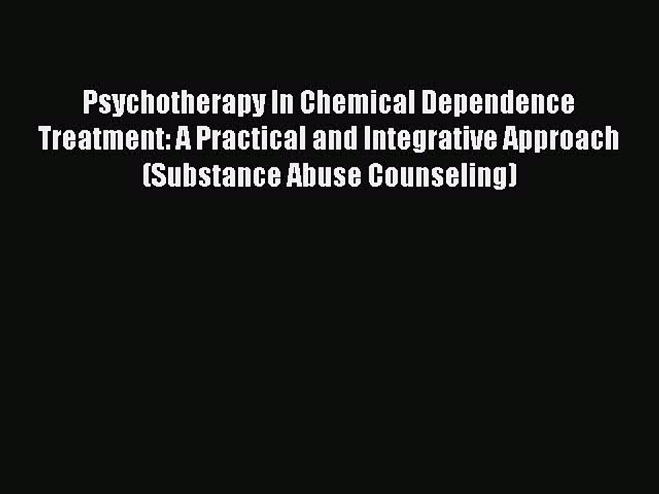 Read Psychotherapy In Chemical Dependence Treatment: A Practical and Integrative Approach (Substance
