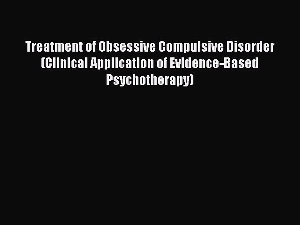Read Treatment of Obsessive Compulsive Disorder (Clinical Application of Evidence-Based Psychotherapy)