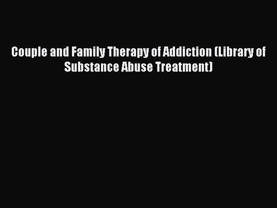 Download Couple and Family Therapy of Addiction (Library of Substance Abuse Treatment) PDF