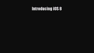 Read Introducing iOS 8 Ebook Free