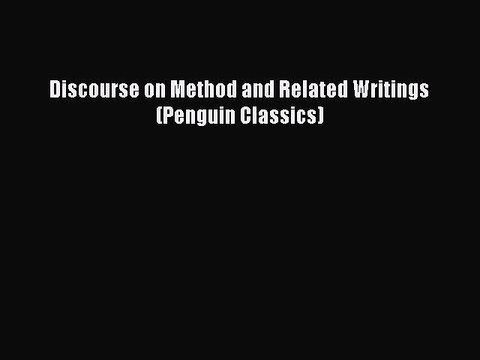PDF Discourse on Method and Related Writings (Penguin Classics) Read Online