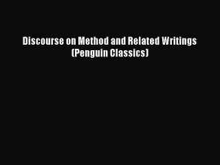 PDF Discourse on Method and Related Writings (Penguin Classics)  Read Online