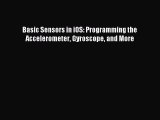 Download Basic Sensors in iOS: Programming the Accelerometer Gyroscope and More PDF Free