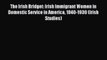 Read The Irish Bridget: Irish Immigrant Women in Domestic Service in America 1840-1930 (Irish