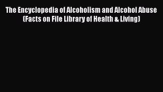 [Read book] The Encyclopedia of Alcoholism and Alcohol Abuse (Facts on File Library of Health