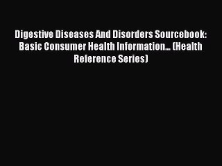 [Read book] Digestive Diseases And Disorders Sourcebook: Basic Consumer Health Information...