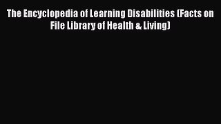 [Read book] The Encyclopedia of Learning Disabilities (Facts on File Library of Health & Living)