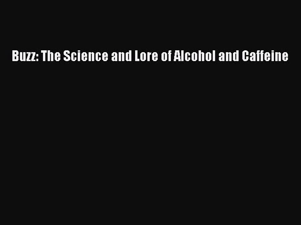 Read Buzz: The Science and Lore of Alcohol and Caffeine PDF Free