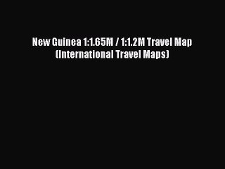 [Download PDF] New Guinea 1:1.65M / 1:1.2M Travel Map (International Travel Maps) Read Online