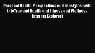 Read Personal Health: Perspectives and Lifestyles (with InfoTrac and Health and Fitness and