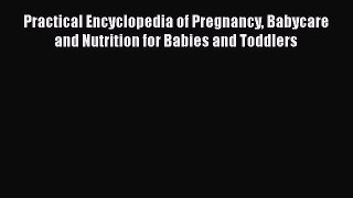 [Read book] Practical Encyclopedia of Pregnancy Babycare and Nutrition for Babies and Toddlers
