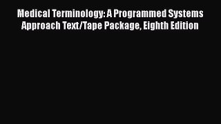 Read Medical Terminology: A Programmed Systems Approach Text/Tape Package Eighth Edition Ebook