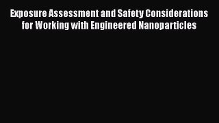 [Read book] Exposure Assessment and Safety Considerations for Working with Engineered Nanoparticles