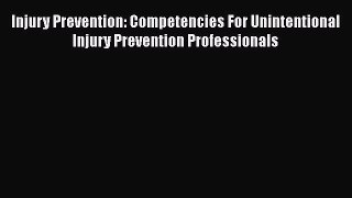 [Read book] Injury Prevention: Competencies For Unintentional Injury Prevention Professionals