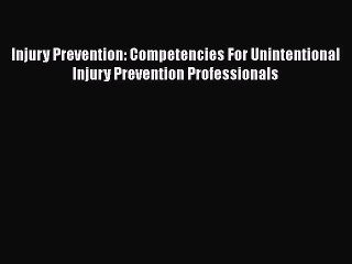 [Read book] Injury Prevention: Competencies For Unintentional Injury Prevention Professionals