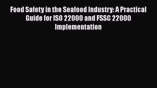 [Read book] Food Safety in the Seafood Industry: A Practical Guide for ISO 22000 and FSSC 22000