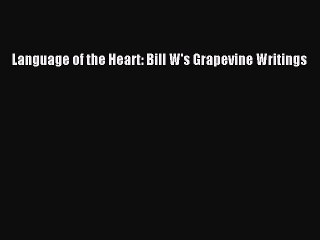 Read Language of the Heart: Bill W's Grapevine Writings Ebook Free