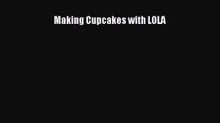 [PDF] Making Cupcakes with LOLA [Download] Online
