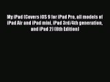 Download My iPad (Covers iOS 9 for iPad Pro all models of iPad Air and iPad mini iPad 3rd/4th