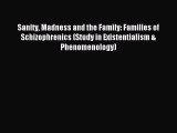 Read Sanity Madness and the Family: Families of Schizophrenics (Study in Existentialism & Phenomenology)