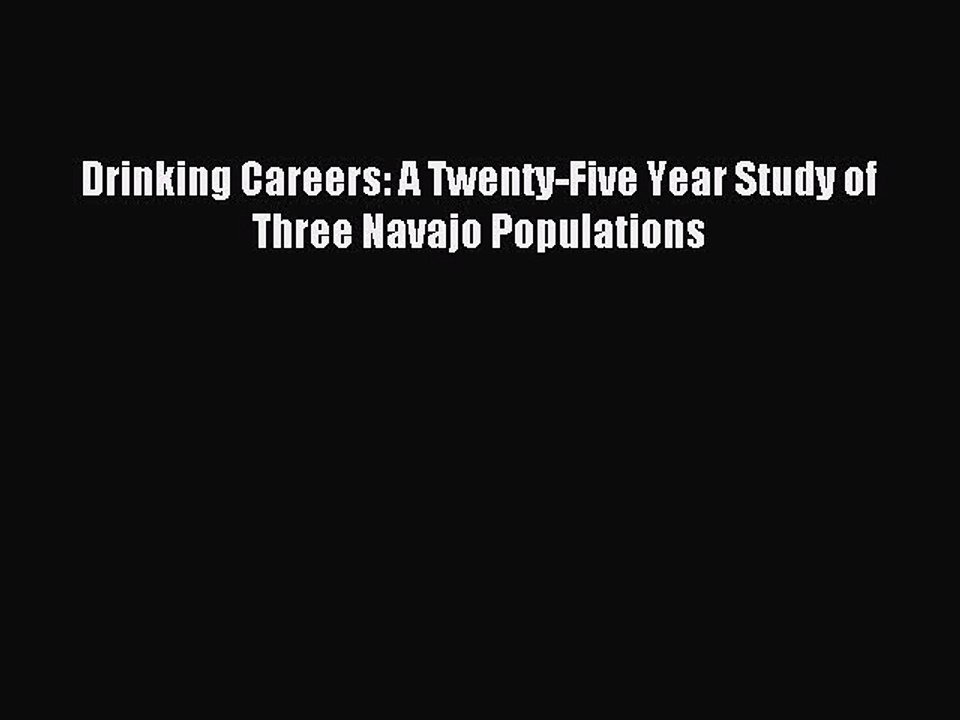 Read Drinking Careers: A Twenty-Five Year Study of Three Navajo Populations Ebook Free