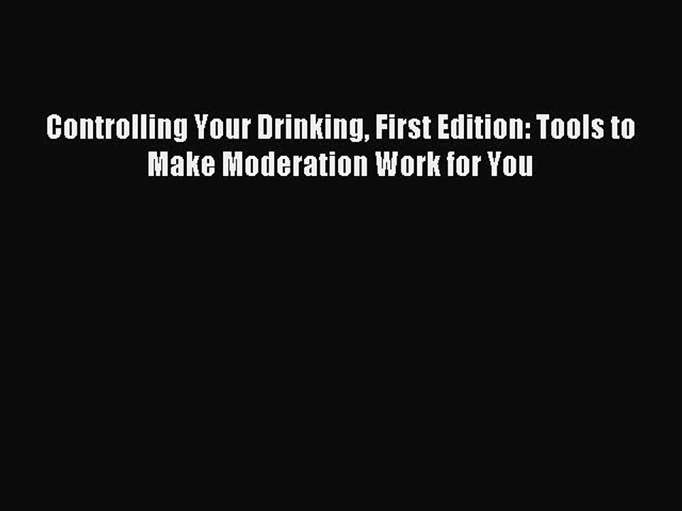 Read Controlling Your Drinking First Edition: Tools to Make Moderation Work for You Ebook Free