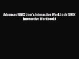 Download Advanced UNIX User's Interactive Workbook (UNIX Interactive Workbook) PDF Free