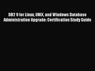 Read DB2 9 for Linux UNIX and Windows Database Administration Upgrade: Certification Study