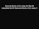 Read Selected Works of R.D. Laing: Sel Wks Rd Laing:Divid Self V1 (Selected Works of R.D. Laing
