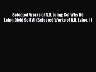 Télécharger la video: Read Selected Works of R.D. Laing: Sel Wks Rd Laing:Divid Self V1 (Selected Works of R.D. Laing