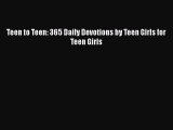 Book Teen to Teen: 365 Daily Devotions by Teen Girls for Teen Girls Read Full Ebook