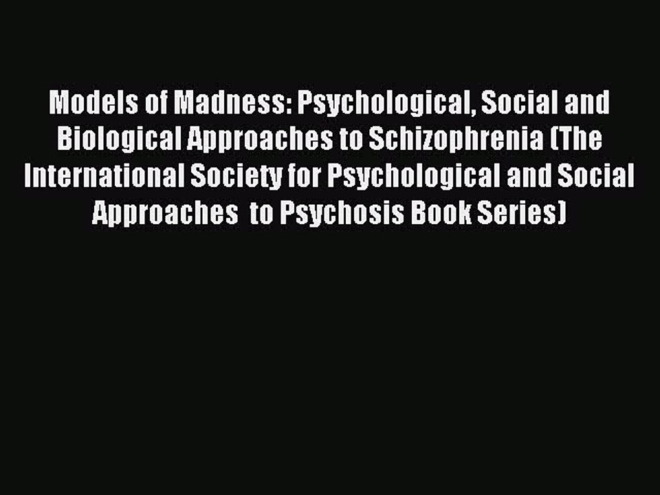 Read Models of Madness: Psychological Social and Biological Approaches to Schizophrenia (The