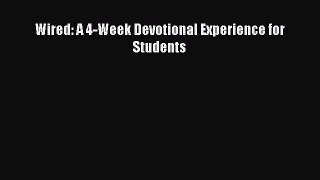 Ebook Wired: A 4-Week Devotional Experience for Students Read Full Ebook