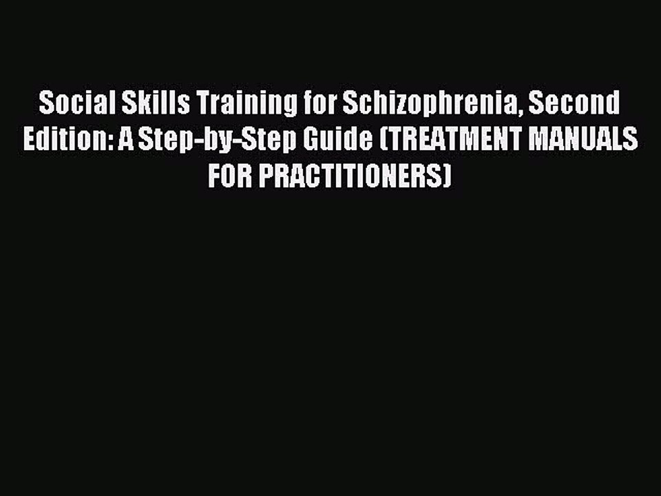 Read Social Skills Training for Schizophrenia Second Edition: A Step-by-Step Guide (TREATMENT
