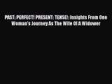 Download PAST: PERFECT! PRESENT: TENSE!: Insights From One Woman's Journey As The Wife Of A