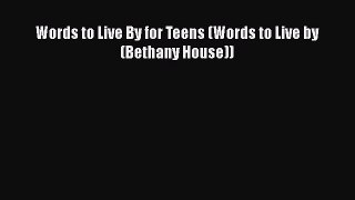 Ebook Words to Live By for Teens (Words to Live by (Bethany House)) Download Full Ebook