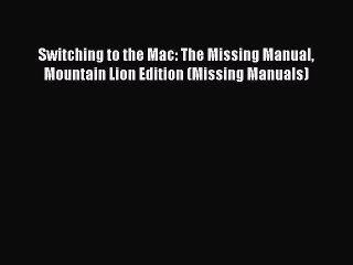 Read Switching to the Mac: The Missing Manual Mountain Lion Edition (Missing Manuals) Ebook