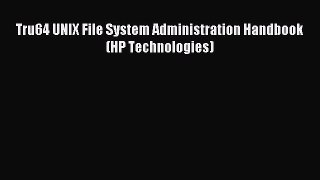 Read Tru64 UNIX File System Administration Handbook (HP Technologies) PDF Free
