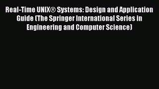 Read Real-Time UNIX® Systems: Design and Application Guide (The Springer International Series