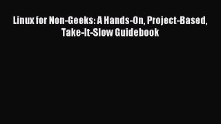 Read Linux for Non-Geeks: A Hands-On Project-Based Take-It-Slow Guidebook Ebook Free