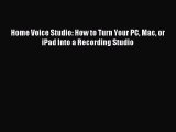 Download Home Voice Studio: How to Turn Your PC Mac or iPad Into a Recording Studio Ebook Free