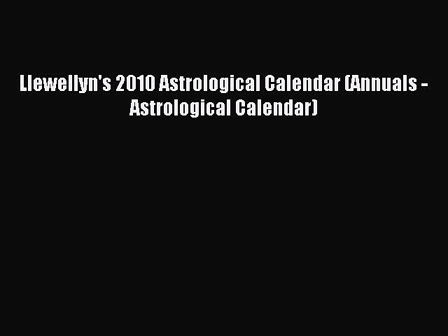 [Download PDF] Llewellyn's 2010 Astrological Calendar (Annuals - Astrological Calendar) Ebook