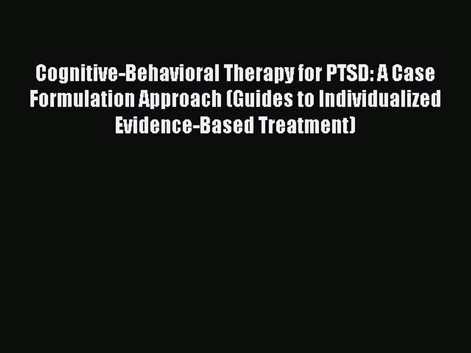 Read Cognitive-Behavioral Therapy for PTSD: A Case Formulation Approach (Guides to Individualized