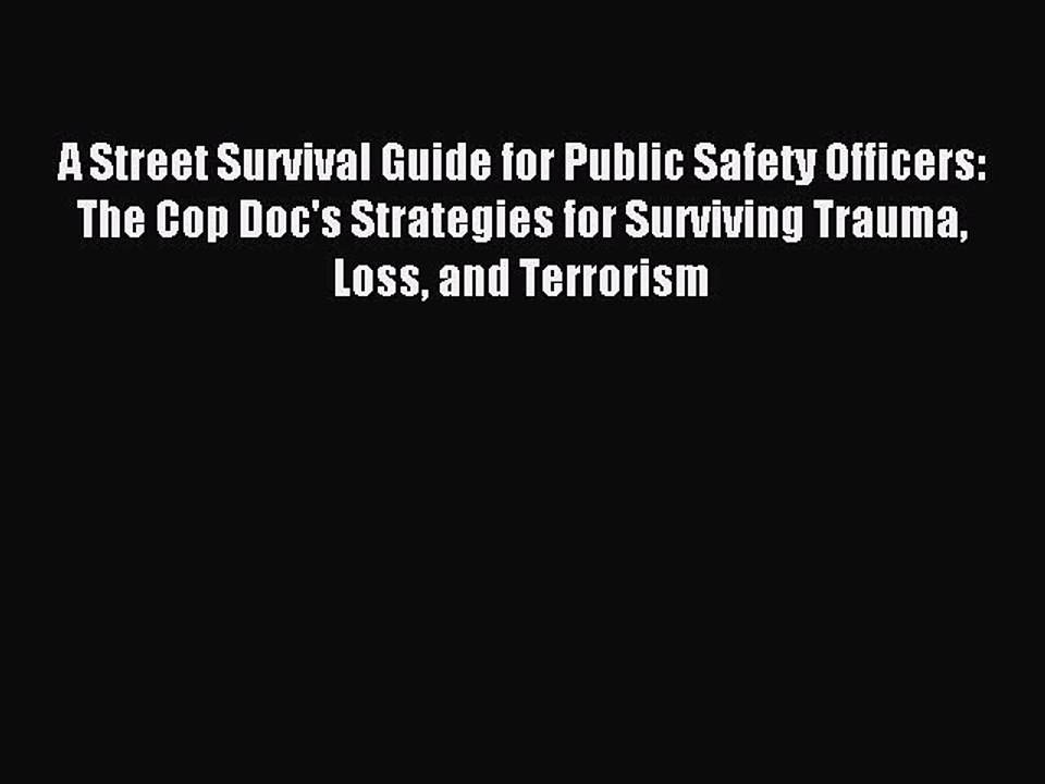 Read A Street Survival Guide for Public Safety Officers: The Cop Doc's Strategies for Surviving