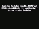 [PDF] Daniel Fast Metabolism Smoothies: 39 FAST and EASY Smoothies (All Under 200) Lose 7 Pounds