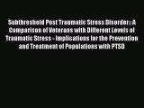 Read Subthreshold Post Traumatic Stress Disorder:: A Comparison of Veterans with Different