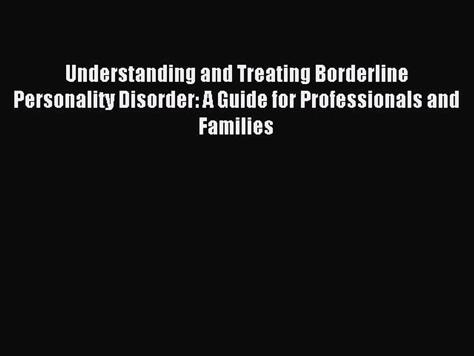 Read Understanding and Treating Borderline Personality Disorder: A Guide for Professionals