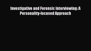Download Investigative and Forensic Interviewing: A Personality-focused Approach Ebook Free