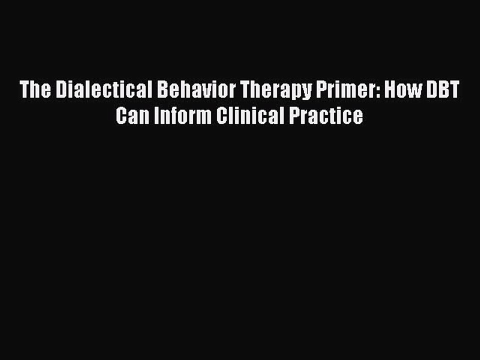 Read The Dialectical Behavior Therapy Primer: How DBT Can Inform Clinical Practice Ebook Free